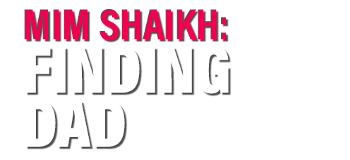 Mim Shaikh: Finding Dad