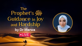 The Prophet’s ﷺ Guidance in Joy and Hardship by Dr Marwa