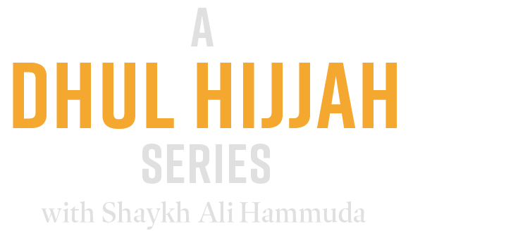 A Dhul Hijjah Series with Shaykh Ali Hammuda 