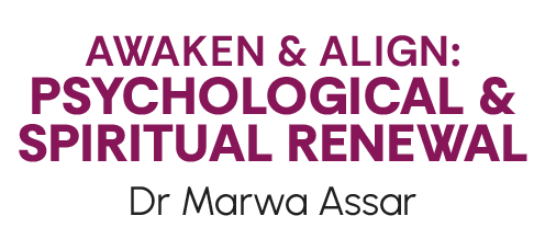 Awaken & Align: Psychological & Spiritual Renewal with Dr Marwa Assar