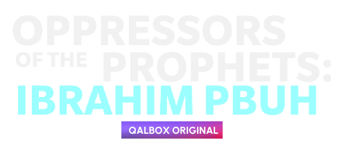 Oppressors of the Prophets: Ibrahim PBUH