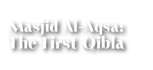 Masjid Al-Aqsa: The First Qibla