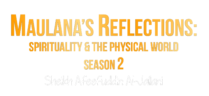 Maulana’s Reflections: Spirituality & The Physical World (Season 2)