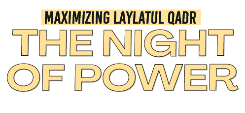 Maximizing Laylatul Qadr: The Night of Power
