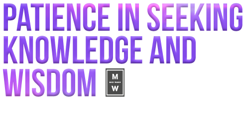 Mizi Wahid: Patience in Seeking Knowledge and Wisdom