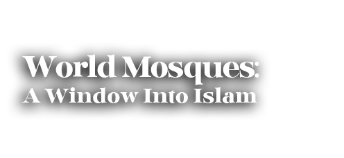 World Mosques: A Window Into Islam