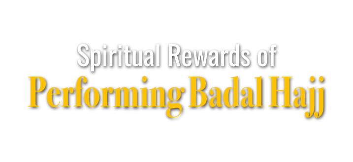 Spiritual Rewards of Performing Badal Hajj