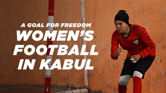 A Goal For Freedom: Women’s Football In Kabul